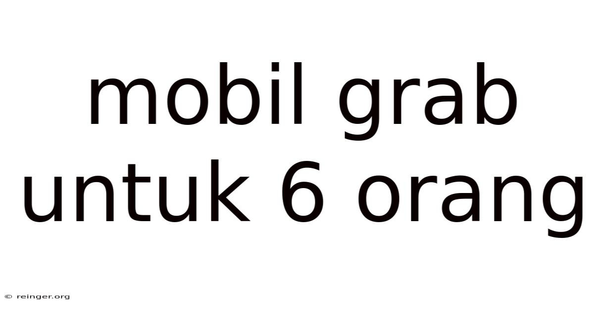 Mobil Grab Untuk 6 Orang