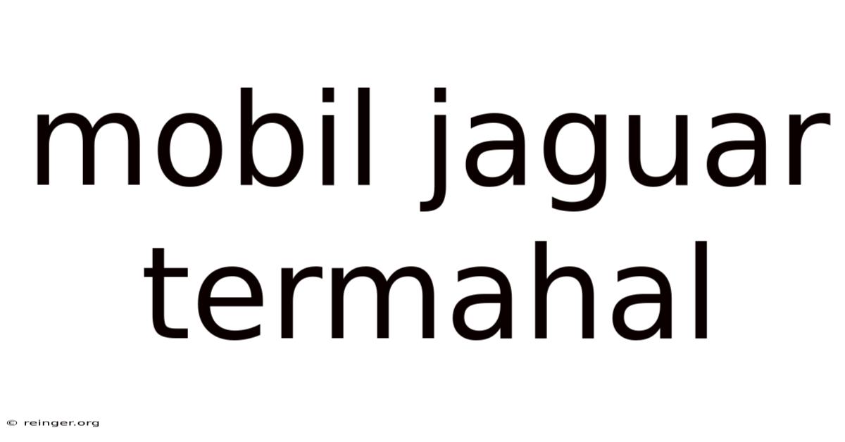 Mobil Jaguar Termahal