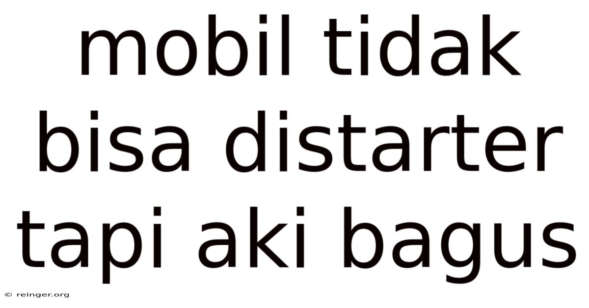 Mobil Tidak Bisa Distarter Tapi Aki Bagus