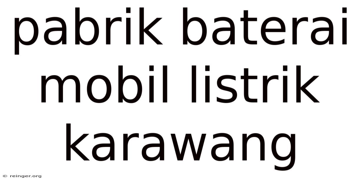 Pabrik Baterai Mobil Listrik Karawang