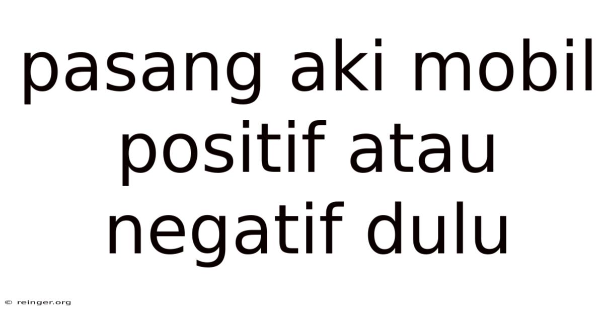 Pasang Aki Mobil Positif Atau Negatif Dulu