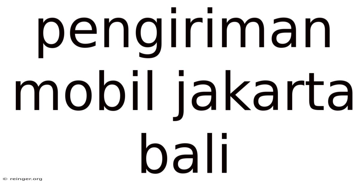 Pengiriman Mobil Jakarta Bali