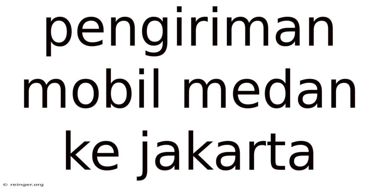 Pengiriman Mobil Medan Ke Jakarta