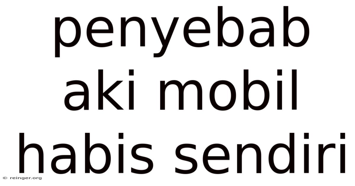 Penyebab Aki Mobil Habis Sendiri