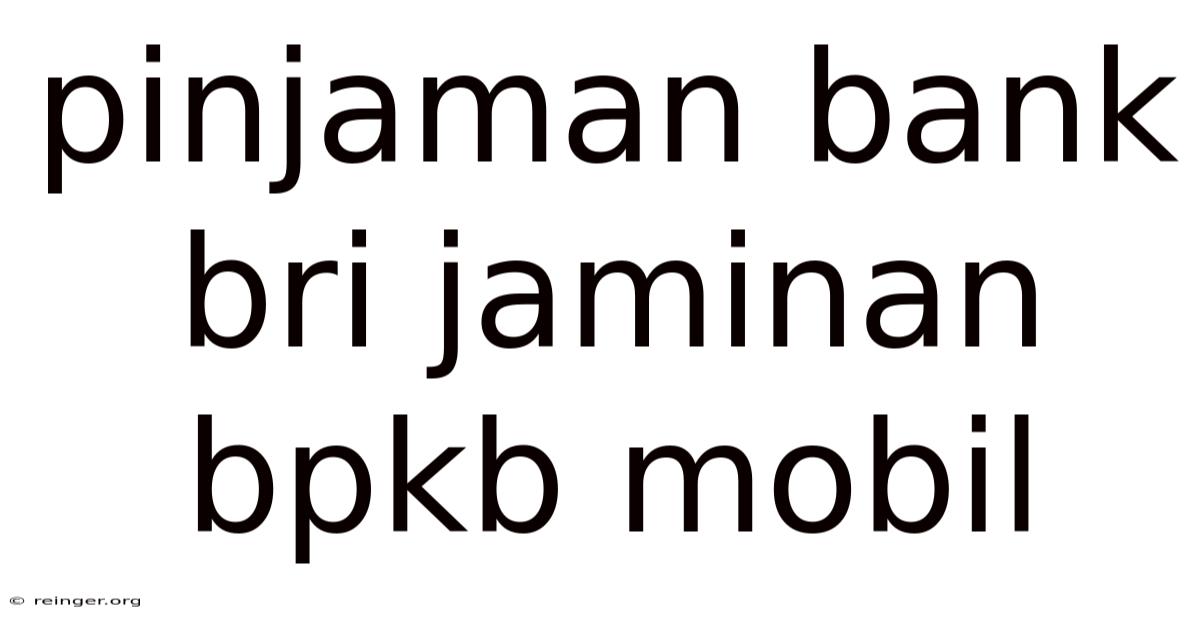 Pinjaman Bank Bri Jaminan Bpkb Mobil