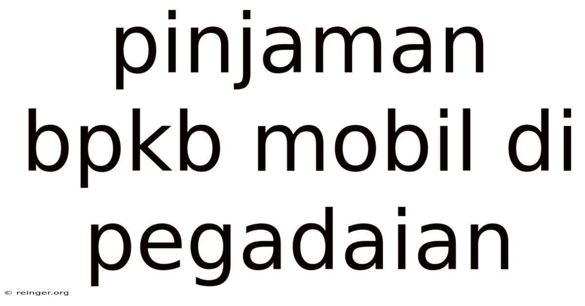 Pinjaman Bpkb Mobil Di Pegadaian