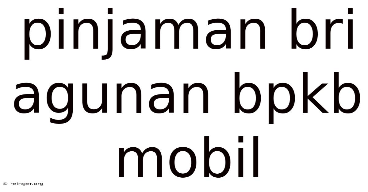 Pinjaman Bri Agunan Bpkb Mobil