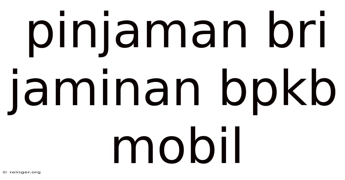 Pinjaman Bri Jaminan Bpkb Mobil