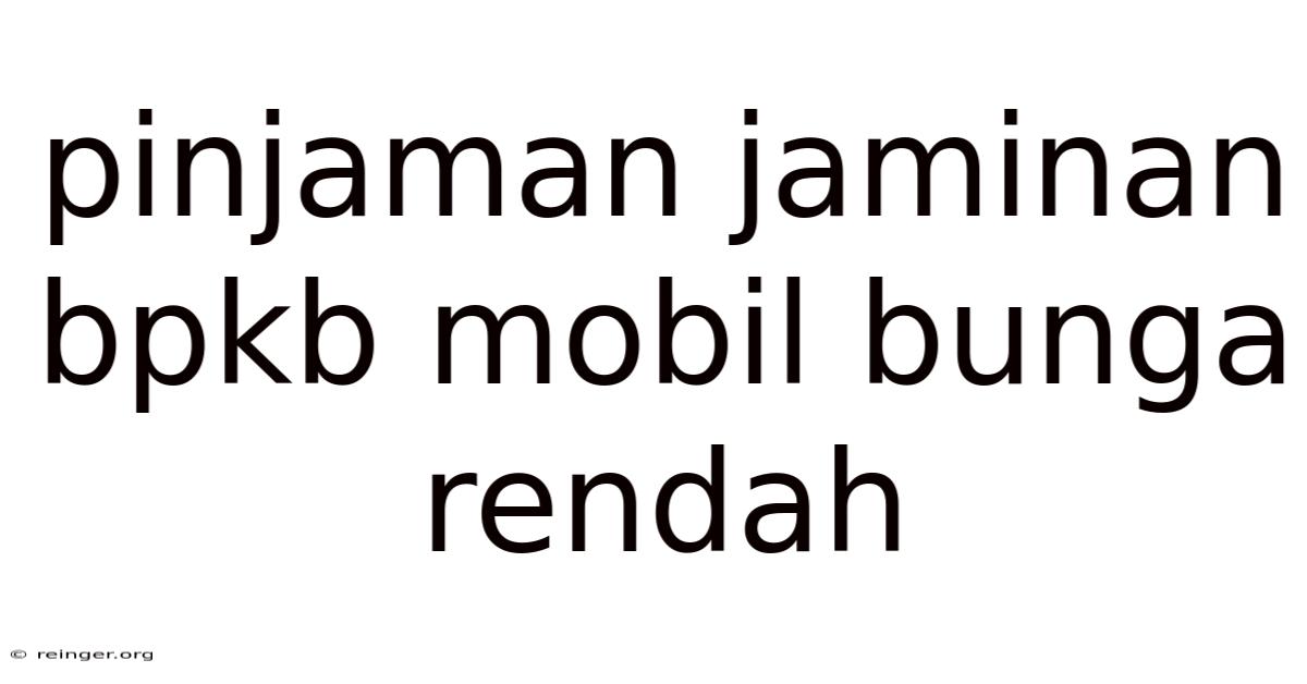 Pinjaman Jaminan Bpkb Mobil Bunga Rendah