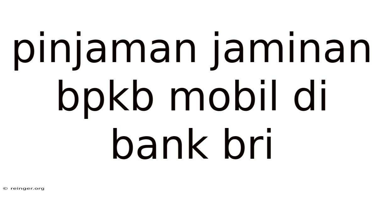 Pinjaman Jaminan Bpkb Mobil Di Bank Bri