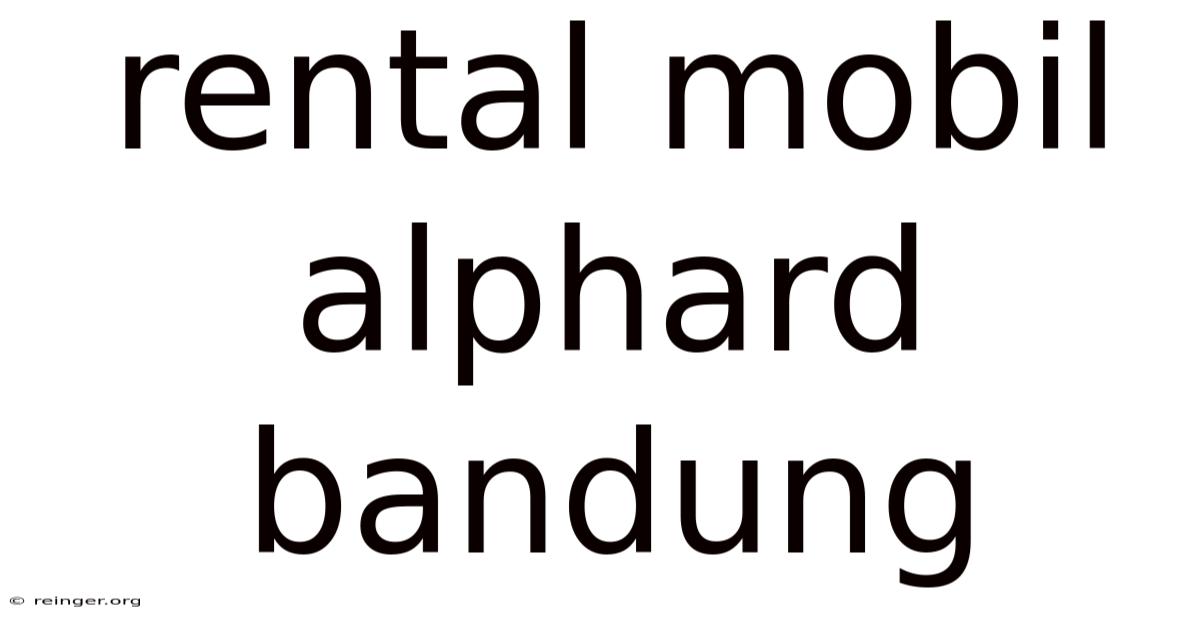 Rental Mobil Alphard Bandung