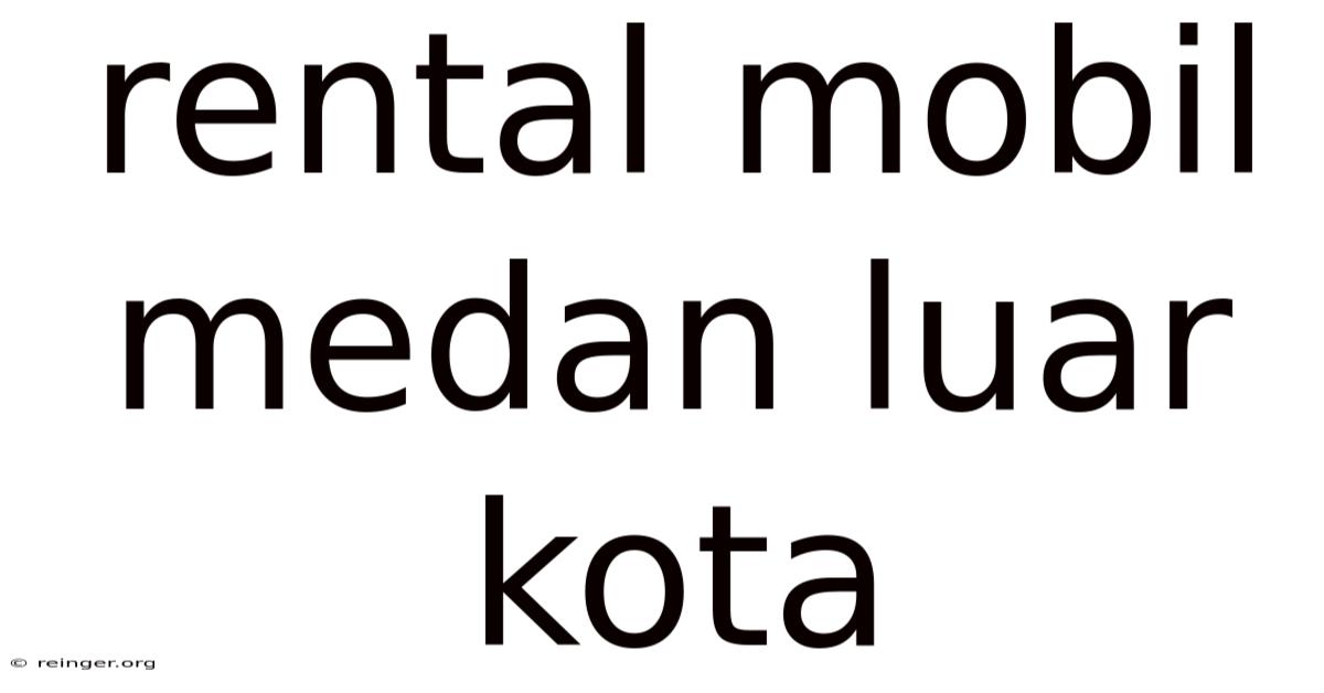 Rental Mobil Medan Luar Kota