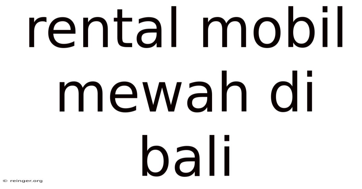 Rental Mobil Mewah Di Bali