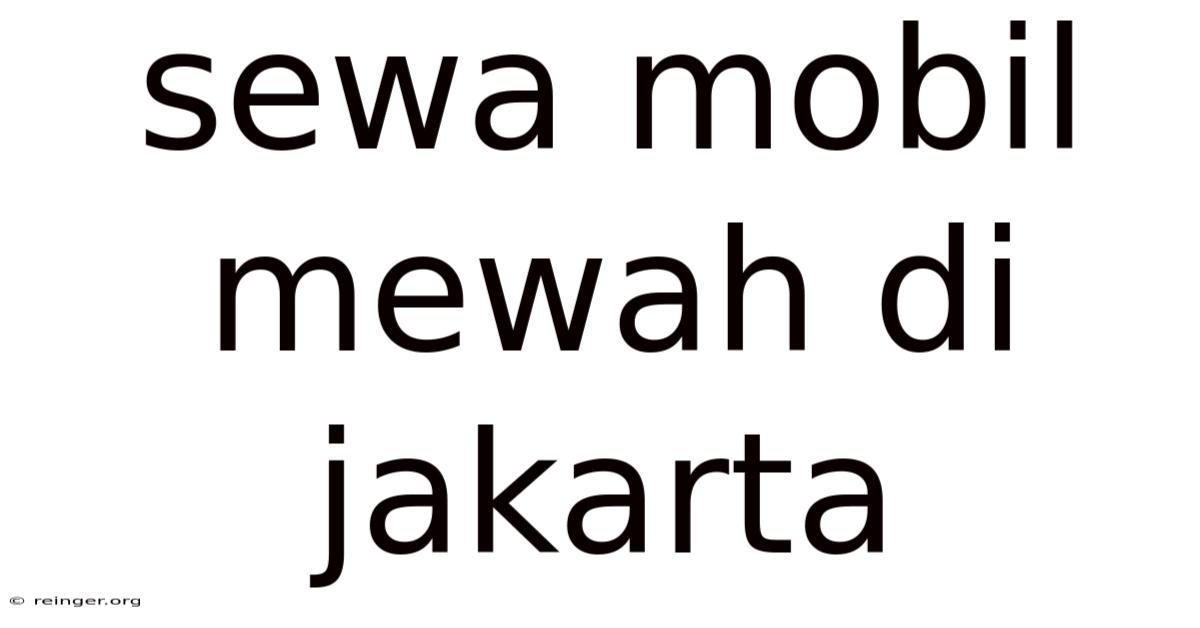 Sewa Mobil Mewah Di Jakarta