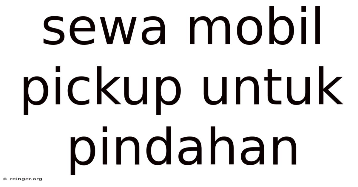 Sewa Mobil Pickup Untuk Pindahan