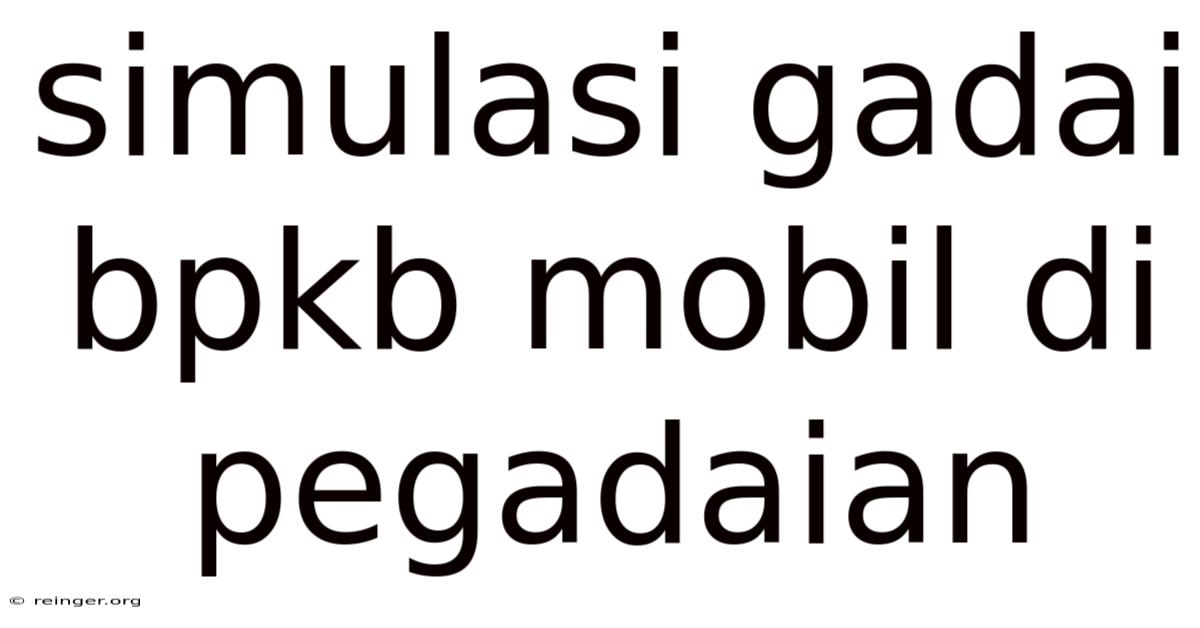 Simulasi Gadai Bpkb Mobil Di Pegadaian