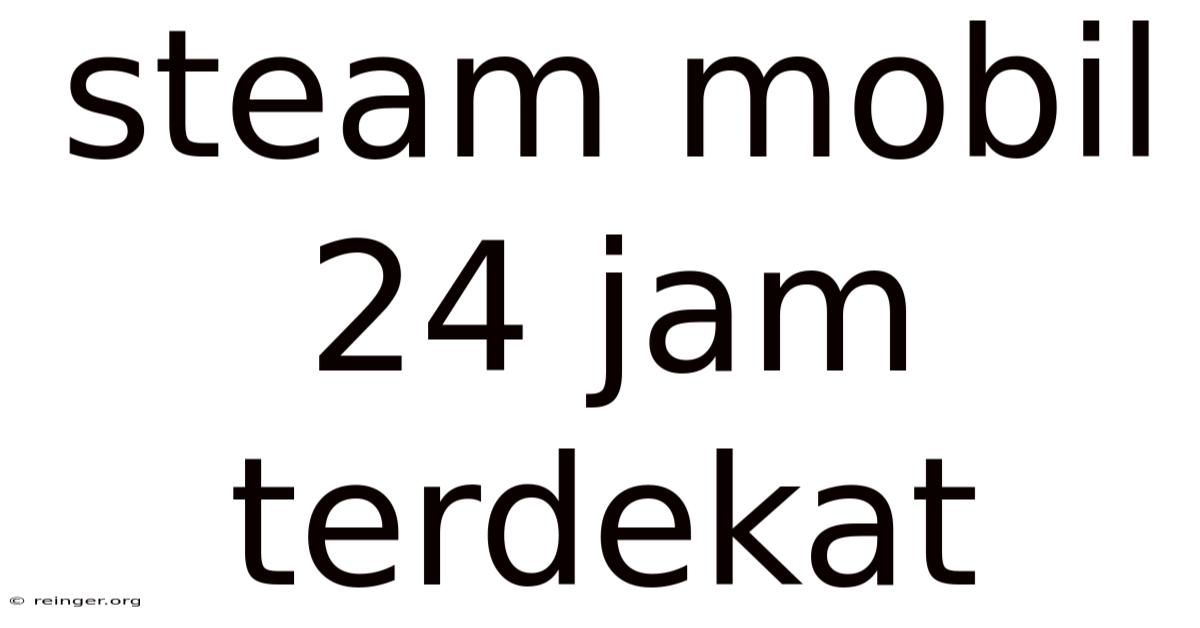 Steam Mobil 24 Jam Terdekat