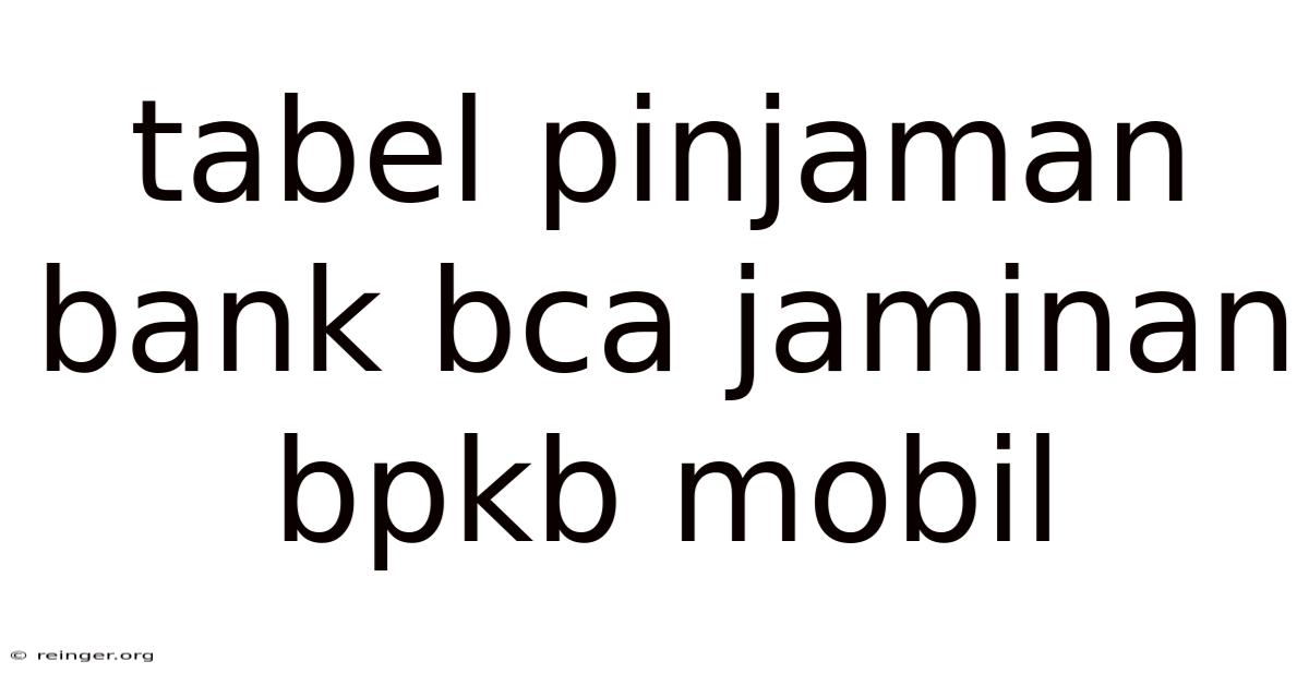 Tabel Pinjaman Bank Bca Jaminan Bpkb Mobil