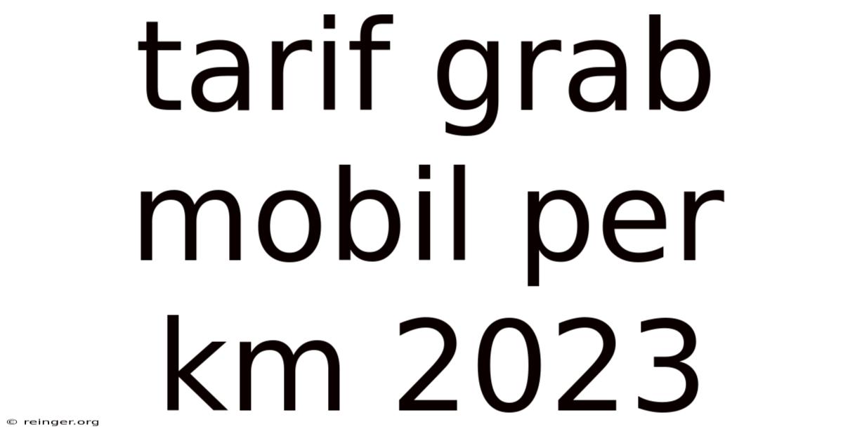 Tarif Grab Mobil Per Km 2023