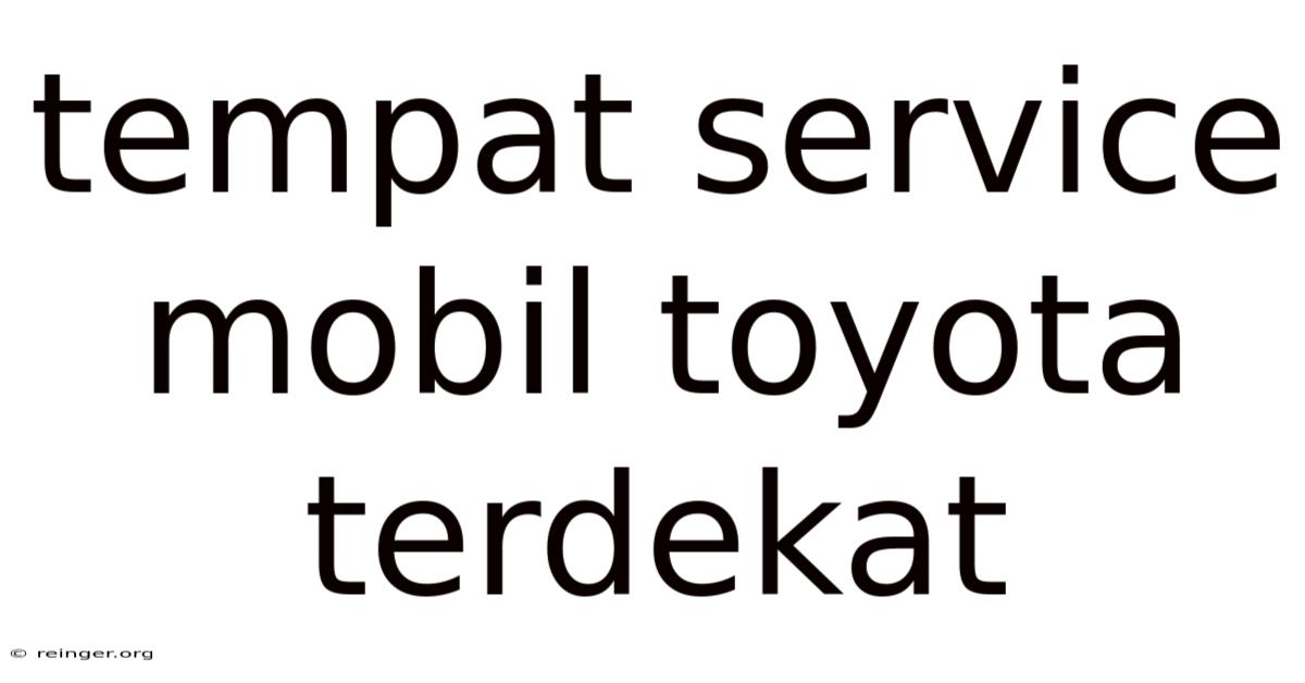 Tempat Service Mobil Toyota Terdekat