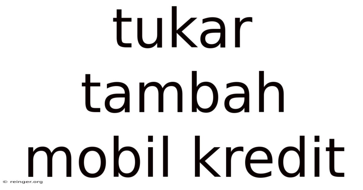 Tukar Tambah Mobil Kredit