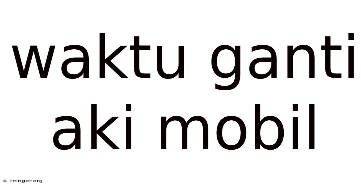 Waktu Ganti Aki Mobil